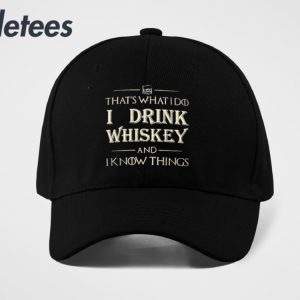 Thats What I Do I Drink Whiskey And I Know Things Hat 3