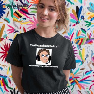 The Giovanni Show Podcast A Podcast About Everything For Everyone Shirt 5