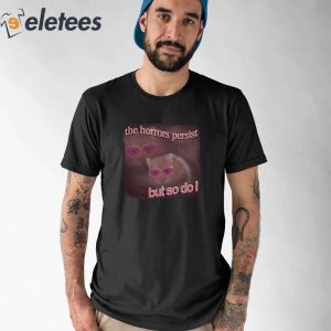 The Horrors Persist But So Do I Hamster Shirt 1