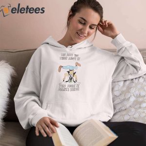 The Less You Think About It The More It Makes Sense Shirt 4