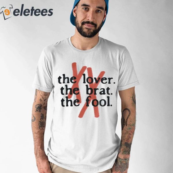 The Lover The Brat The Fool Shirt