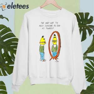 The Only Way To Meet Someone As Sexy As Yourself Shirt 4