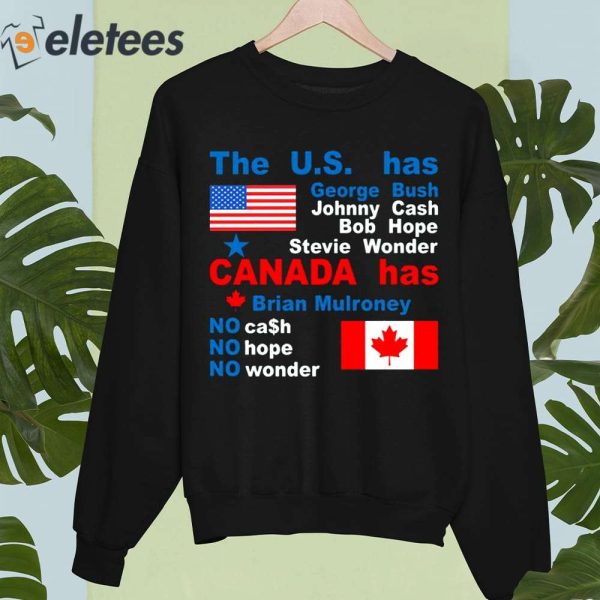 The Us Has George Bush Johnny Cash Bob Hope Stevie Wonder Canada Has Brian Mulroney Shirt