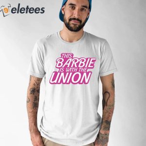 This Barbie Is With The Union Shirt 1