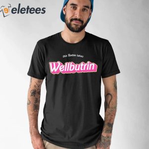 This Barbie Takes Wellbutrin Shirt