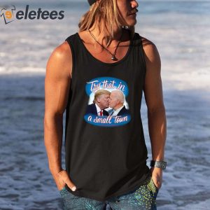 Trump And Biden Try That In A Small Town Shirt 5