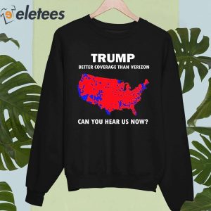 Trump Better Coverage Than Verizon Can You Hear Us Now Shirt 5