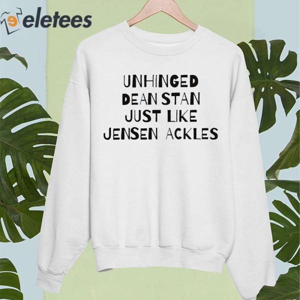 Unhinged Dean Stan Just Like Jensen Ackles Shirt