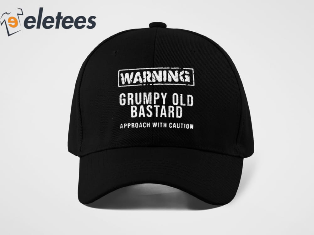 Warning Grumpy Old Bastard Approach With Caution Hat 3