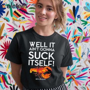 Well It Aint Gonna Suck Itself Lobster New Orleans Shirt 2