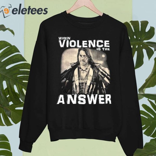 When Violence Is The Answer Danny Trejo Shirt