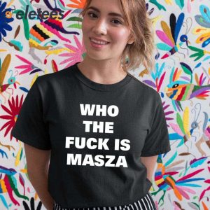 Who The Fuck Is Masza Shirt 2