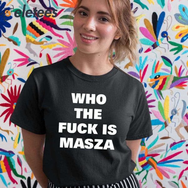 Who The Fuck Is Masza Shirt