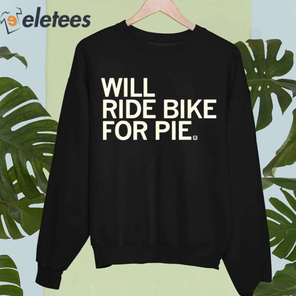 Will Ride Bike For Pie Shirt