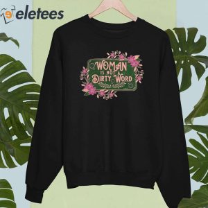 Woman Is Not A Dirty Word Shirt 3