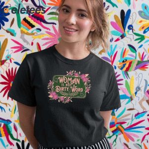 Woman Is Not A Dirty Word Shirt 4