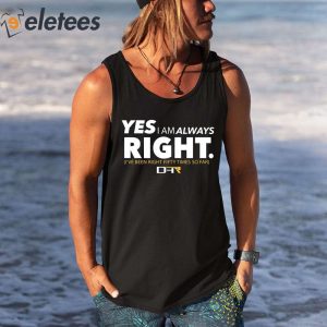 Yes I Am Always Right Ive Been Right Fifty Times So Far Shirt 4