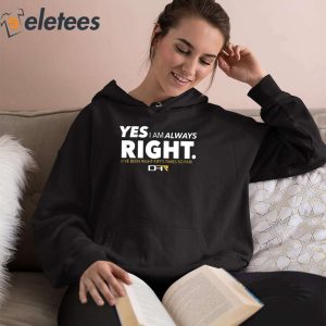 Yes I Am Always Right Ive Been Right Fifty Times So Far Shirt 5