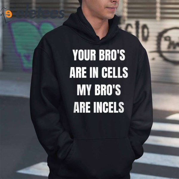 Your Bro’s Are In Cells My Bro’s Are Incels Shirt