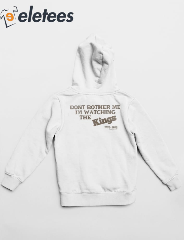 Kevin Huerter's Dont Bother Me Im Watching The Kings Shirt, hoodie,  sweater, long sleeve and tank top