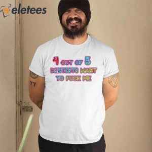 4 Out Of 5 Dentists Want To Fuck Me Shirt 0