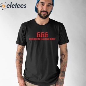 666 Reasons To Leave Me Alone Shirt 1