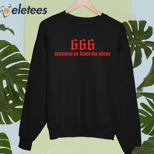 666 Reasons To Leave Me Alone Shirt
