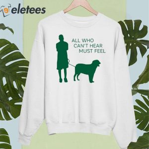 All Who Cant Hear Must Feel Shirt 3