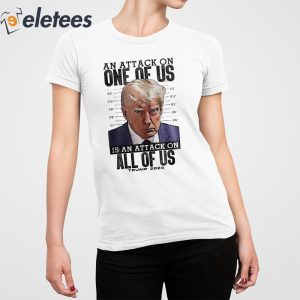 An Attack On One Of Us Is An Attack On All Of Us Trump 2024 Shirt 1