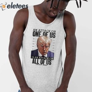 An Attack On One Of Us Is An Attack On All Of Us Trump 2024 Shirt 2