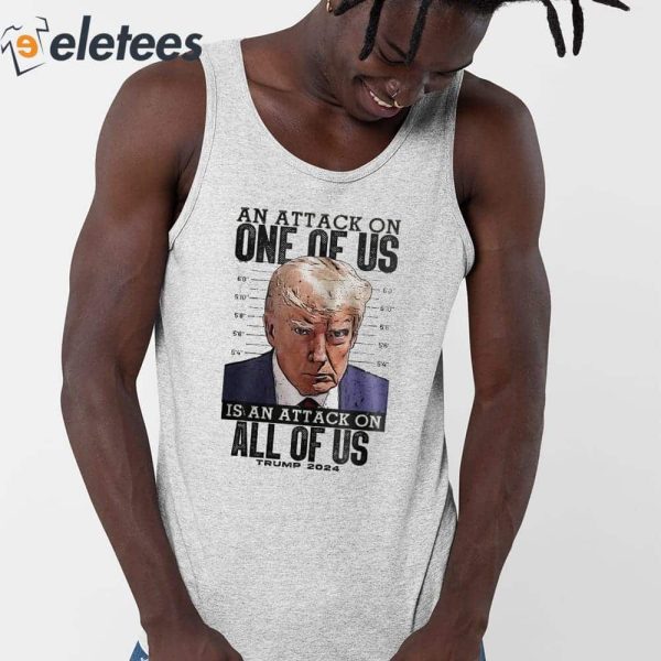 An Attack On One Of Us Is An Attack On All Of Us Trump 2024 Shirt