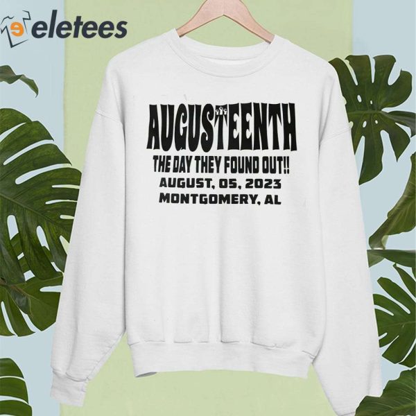Augusteenth The Day They Found Out August 05 2023 Montgomery Al Shirt