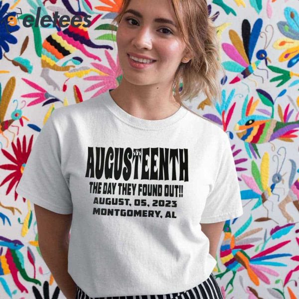Augusteenth The Day They Found Out August 05 2023 Montgomery Al Shirt