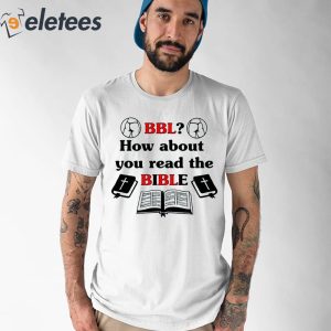 Bbl How About You Read The Bible Shirt 1