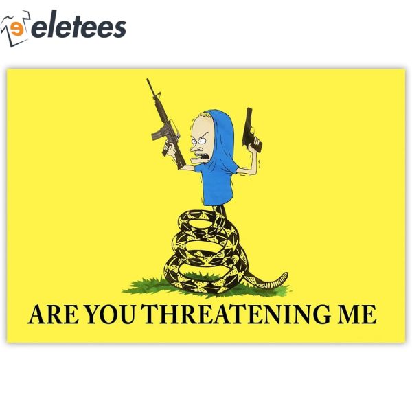 Beavis Are You Threatening Me Gadsden Flag