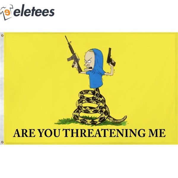 Beavis Are You Threatening Me Gadsden Flag