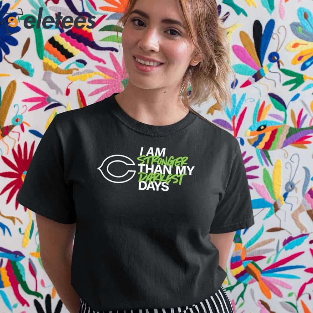 Chicago Bears I Am Stronger Than My Darkest Days Shirt