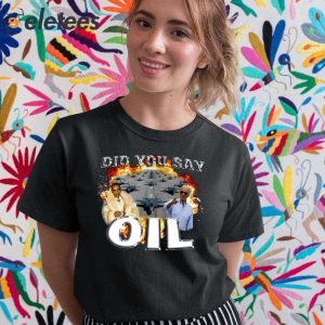 Did You Say Oil Obama Biden Shirt 5