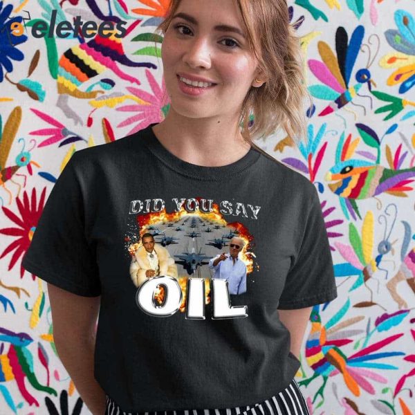 Did You Say Oil Obama Biden Shirt