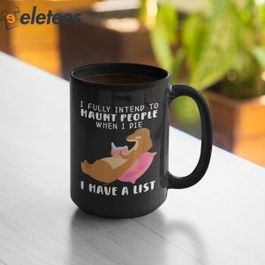 Dog I Fully Intend To Haunt People When I Die I Have A List Mug 1