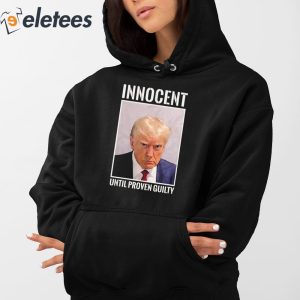 Donald Trump Mugshot Innocent Until Proven Guilty Shirt 3