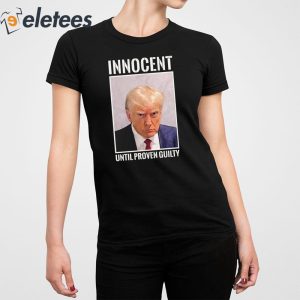 Donald Trump Mugshot Innocent Until Proven Guilty Shirt 5