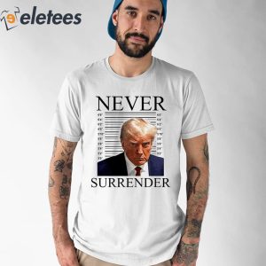 Donald Trump Never Surrender Mug Shot Shirt 1