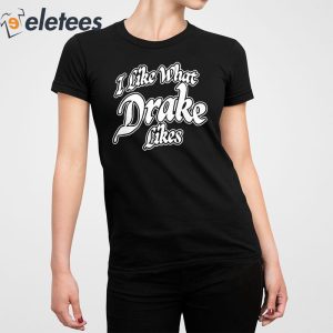 Drake Its All A Blur Tour 2023 I Like What Drake Likes Shirt 2