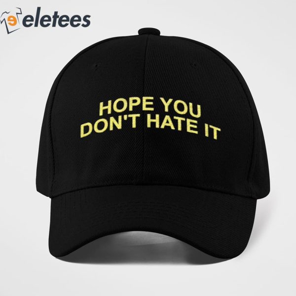 Hope You Don’t Hate It Hat