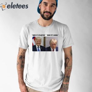 How It Started How It’s Going Donald Trump Mugshot Shirt