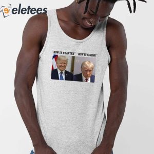 How It Started How Its Going Donald Trump Mugshot Shirt 3