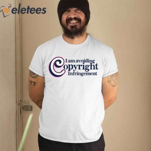 I Am Avoiding Copyright Infringement Shirt