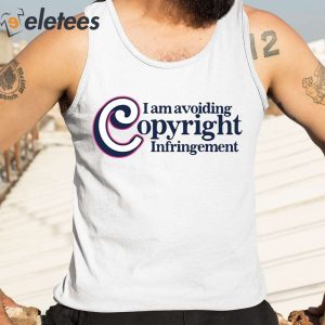 I Am Avoiding Copyright Infringement Shirt 2