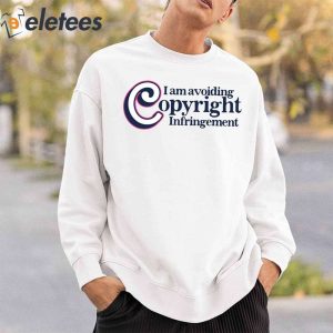 I Am Avoiding Copyright Infringement Shirt 4